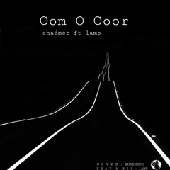 Gom o goor (ft. Lamp) - Shadmehr