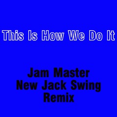 This Is How We Do It [Jam Master New Jack Swing Remix] *Free Download*