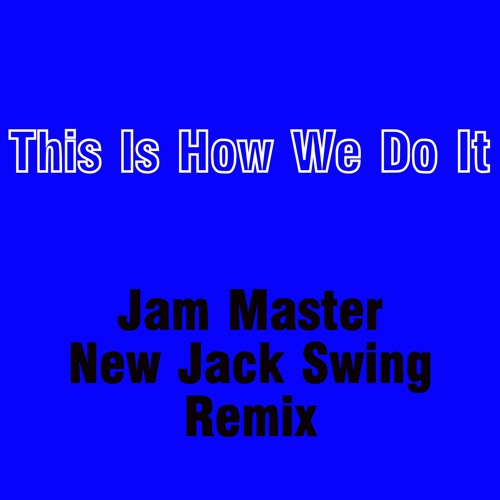 This Is How We Do It [Jam Master New Jack Swing Remix] *Free Download*