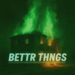 Bettr Things  (prod.ixj4h)