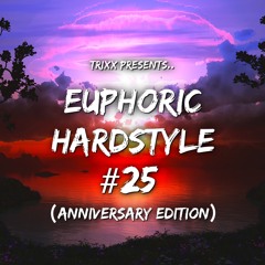 Euphoric Hardstyle Mix #25 (Anniversary Edition) (Mixed By TrixX)