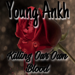 Young Ankh - Killing Our Own Blood