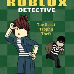 ⚡ PDF ⚡ The Great Trophy Theft (Diary of a Roblox Detective #2) free