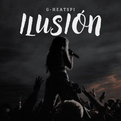 Ilusión- G-Heatspi (Prod. Zowfree.Xo)