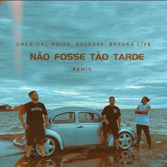 ACELERO - NÃO FOSSE TÃO TARDE - Chemical Noise, Salgaxx, Bazuka