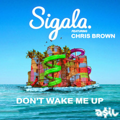 Sigala Feat Chris Brown - Don't Wake Me Up (ASIL Mashup)