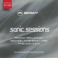 Sonic Sessions Ep56 with Rockka, Michael Mabenha & Pneuma
