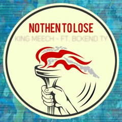 Nothen to Lose - King Meech ft. Bckend Ty