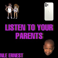 LISTEN TO YOUR PARENTS