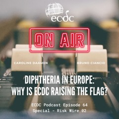 ECDC: on Air - Episode 64 - Risk Wire - Diphtheria in Europe: Why is ECDC Raising the Flag?
