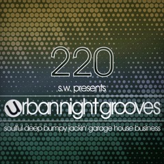 Urban Night Grooves 220 by S.W. *Soulful Deep Bumpy Jackin' Garage House Business*