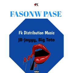 FASONW PASE - Fk Distribution Music, JB-JAYYY, BIG TOTO