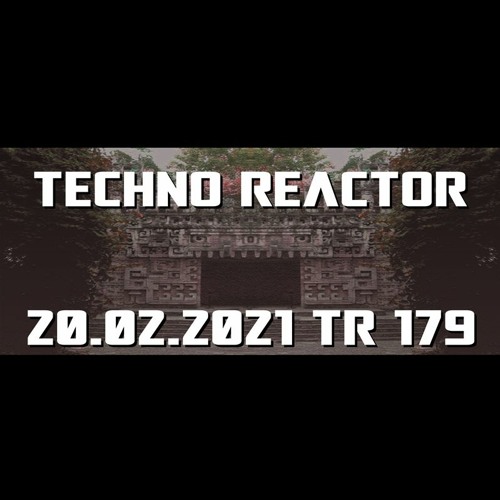 TR-179-Juergen-Lapuse-Techno-Reactor-2021-02-20