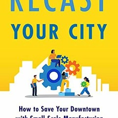 [View] KINDLE PDF EBOOK EPUB Recast Your City: How to Save Your Downtown with Small-S