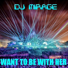 I WANT TO BE WITH HER
