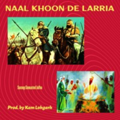 Naal Khoon De Larria (feat. Saroop Soorwind Jatha) - Kam Lohgarh