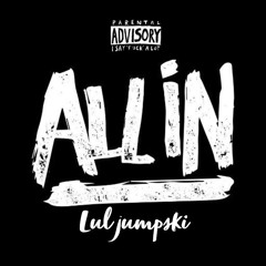 Luv Jumpski-“All in” Pt.2 (freestyle)