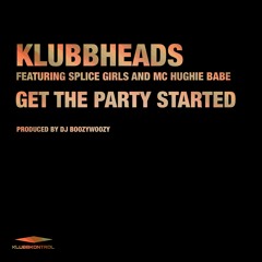 Klubbheads Feat. Splice Girls and MC Hughie Babe - Get The Party Started - Extended Mix