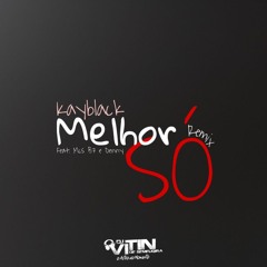 MELHOR SÓ REMIX / KAYBLACK (Feat. MCs B7 E DENNY)