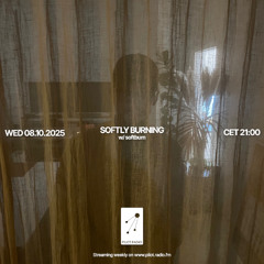 Softly Burning w/ softburn @Pilot Radio - 08 October 2025