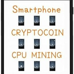 READ [KINDLE PDF EBOOK EPUB] Smartphone CRYPTOCOIN MINING Beginner's Guide 』(9steps /
