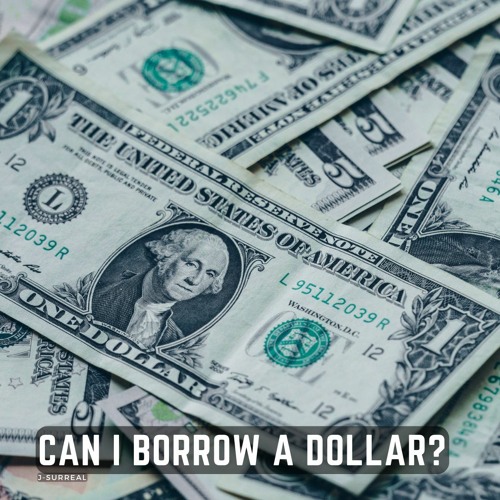 Can I Borrow A Dollar?