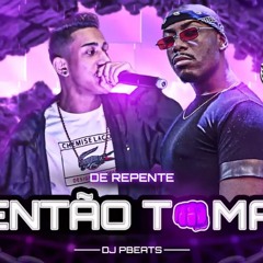 DEREPENTE - ENTÃO TOMA TA - Mc Pac, DJ Pbeats (Áudio Oficial)