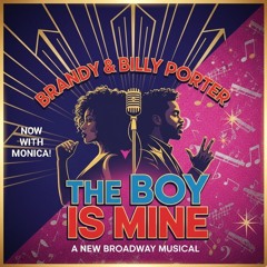 THE BOY IS MINE, THE MUSICAL (Brandy, Monica & Billy Porter)