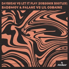 Badbwoy & Palane vs Lil Cobaine - Daybreak vs Let It Play (SUBSONIK Bootleg)