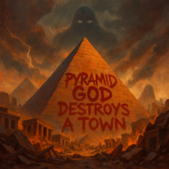 Pyramid God Destroys A Town