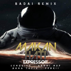 MAKAN HATI EXPRESSO !!! [ BADAI REMIX ] X [ CNQT.RMDP.BTF.FBRI ] #LOCK!!