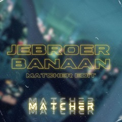 Jebroer - Banaan (Matcher Edit)