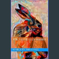 <PDF> ⚡ The Velveteen Rabbit: (Nature Kids Collective Illustrated Edition) READ PDF EBOOK