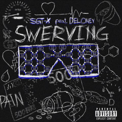 sgt-x feat. deloney SWERVING  prod. ORENSWRLDD