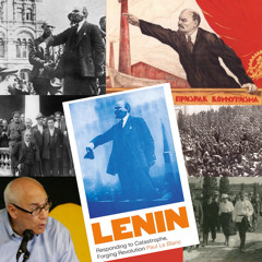 “A Guide to Action To Bring About Change in the World” - Lenin 100 Years Later With Paul Le Blanc