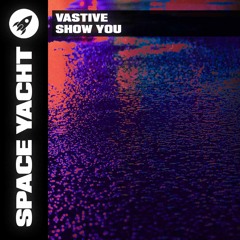 Vastive - Show You