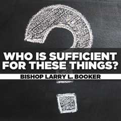 Bishop Larry L. Booker - 2024.01.28 SUN AM TEACHING - Who Is Sufficient?