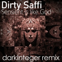 Dirty Saffi - Sensient Is Like God (darkInteger Remix)