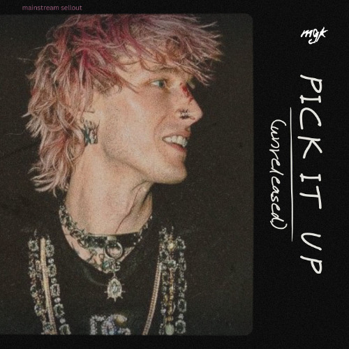 mgk - pick it up (unreleased)