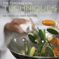 [Read] EPUB 🗸 The Fundamental Techniques of Classic Cuisine by  The French Culinary