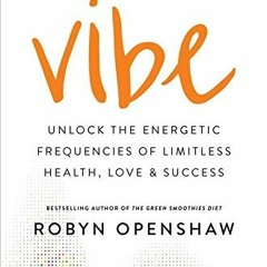 READ KINDLE 💑 Vibe: Unlock the Energetic Frequencies of Limitless Health, Love & Suc