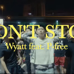 DON’T STOP - Wyatt fast.P-free
