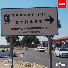 Target Ini Straat -Kirky G x WizeWordz03_(ProdBy ZierieBeatz)