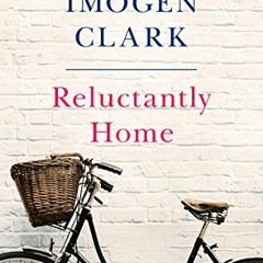 [Get] [KINDLE PDF EBOOK EPUB] Reluctantly Home by  Imogen Clark 💓