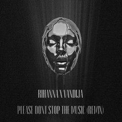 Rihanna - Please dont stop the music - Vandija Remix [FREE DOWNLOAD]