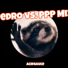 ppp vs pedro mix by ACIDSAUCE