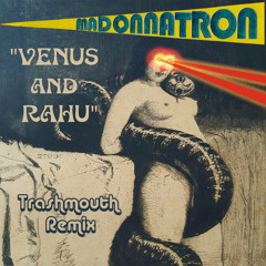 Venus & Rahu (Trashmouth Remix)