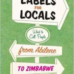[VIEW] PDF 📭 Labels for Locals: What to Call People from Abilene to Zimbabwe by Paul