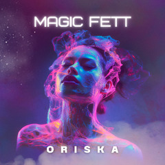Oriska - Magic Fett