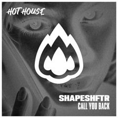 SHAPESHFTR - CALL YOU BACK (ORIGINAL MIX) **FREE DL**